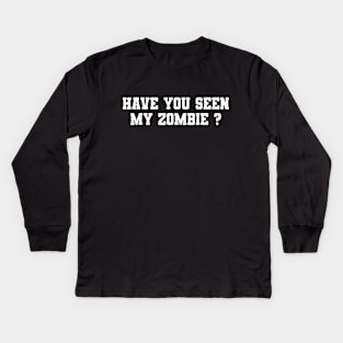 Have You Seen My Zombie Kids Long Sleeve T-Shirt